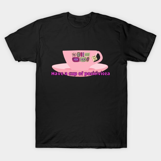 Have a Cup of Positivitea T-Shirt by Lynndarakos